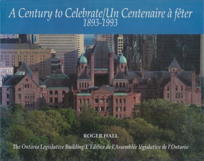 A century to celebrate  1893-1993 the Ontario Legislative building