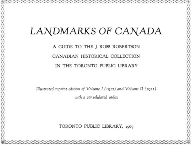Landmarks of Canada a guide to the J. Ross Robertson Canadian historical collection in the Toronto Public Library Landmarks of Canada a guide to the J. Ross Robertson Canadian historical collection in the Toronto Public Library