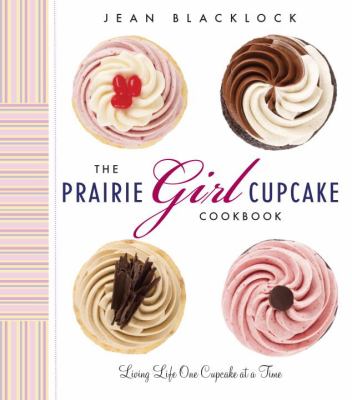 Prairie Girl cupcake cookbook living life one cupcake at a time Prairie Girl cupcake cookbook living life one cupcake at a time