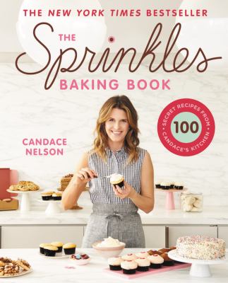 The Sprinkles baking book 100 secret recipes from Candace's kitchen The Sprinkles baking book 100 secret recipes from Candace's kitchen