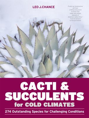 Cacti and succulents for cold climates 274 outstanding species for challenging conditions Cacti and succulents for cold climates 274 outstanding species for challenging conditions