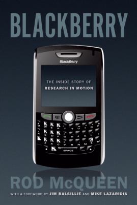 Blackberry The inside story of Research in Motion Rob McQueen Blackberry The inside story of Research in Motion Rob McQueen