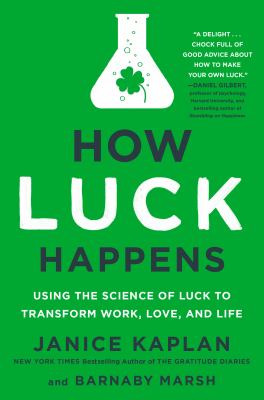 How Luck Happens Using the Science of Luck to Transform Work  Life and Love