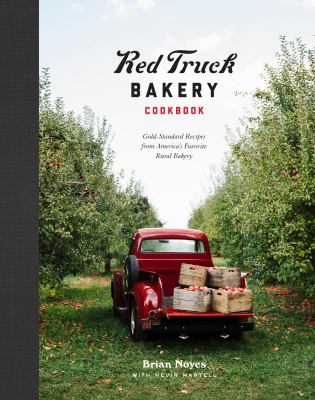 Red Truck Bakery cookbook gold-standard recipes from America's favorite rural bakery Red Truck Bakery cookbook gold-standard recipes from America's favorite rural bakery