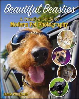Beautiful beasties a creative guide to modern pet photography Beautiful beasties a creative guide to modern pet photography