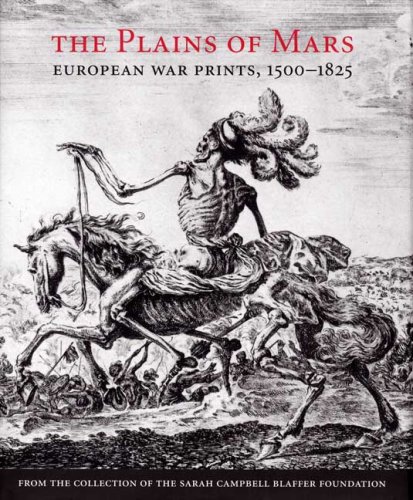 The plains of Mars  European war prints  1500-1825  from the collection of the Sarah Campbell Blaffer Foundation