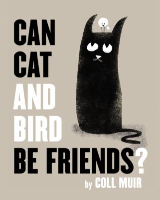 Can Cat and Bird Be Friends by Coll Muir Can Cat and Bird Be Friends by Coll Muir