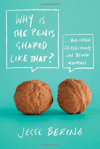 Why Is the Penis Shaped Like That And Other Reflections on Being Human Paperback Why Is the Penis Shaped Like That And Other Reflections on Being Human Paperback