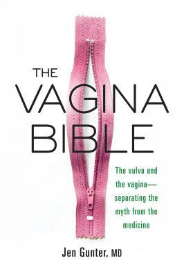 The Vagina Bible The Vulva and the Vagina—Separating the Myth from the Medicine The Vagina Bible The Vulva and the Vagina—Separating the Myth from the Medicine