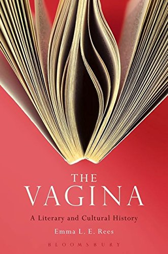 The Vagina A Literary and Cultural History The Vagina A Literary and Cultural History