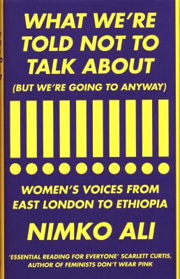 What We’re Told Not to Talk About But We’re Going to Anyway Women’s Voices from East London'to Ethiopia What We’re Told Not to Talk About But We’re Going to Anyway Women’s Voices from East London'to Ethiopia