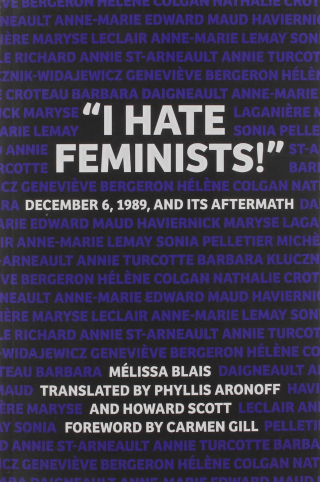 I Hate Feminists! December 6 1989 and Its Aftermath I Hate Feminists! December 6 1989 and Its Aftermath