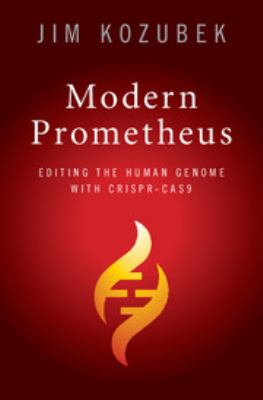 Modern Prometheus: Editing the Human Genome with CRISPR-CAS9