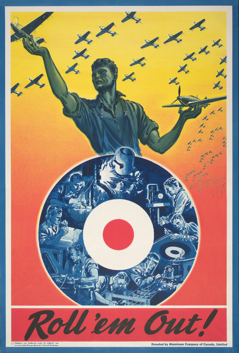 Poster showing a worker lifting up small planes and factory work with the message Roll 'em out! Canada. Director of Aircraft Production, 1940