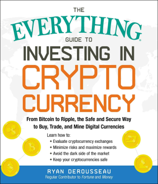The Everything Guide to Investing in Cryptocurrency From Bitcoin to Ripple  the Safe and Secure Way to Buy  Trade  and Mine Digital Currencies
