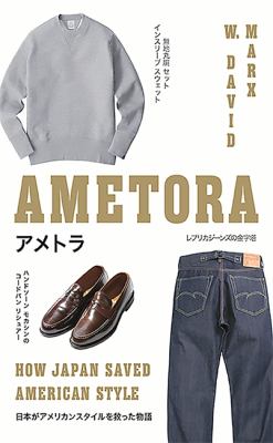 Ametora  how Japan saved American style = Ametora  Nihon ga Amerika sutairu o sukutta monogatari