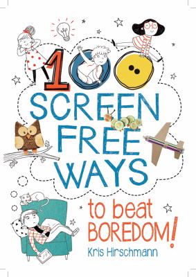 100 Screen Free Ways to Beat Boredom