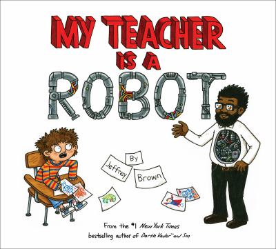 My Teacher is a Robot by Jeffery Brown My Teacher is a Robot by Jeffery Brown