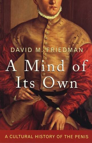 A Mind of Its Own A Cultural History of the Penis A Mind of Its Own A Cultural History of the Penis