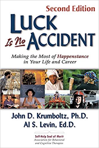 Luck Is No Accident Making the Most of Happenstance in Your Life and Career