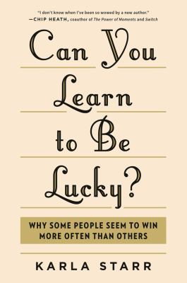 Can You Learn to Be Lucky Why Some People Seem to Win More Often Than Others