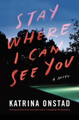 Stay Where I Can See You by Katrina Onstad