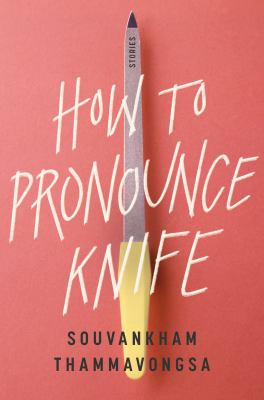 How To Pronounce Knife by Souvankham Thammavongsa
