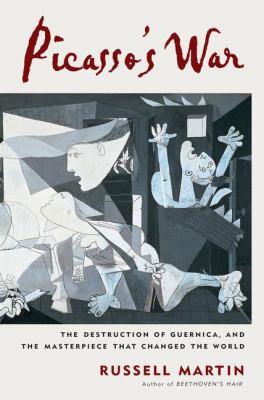 Picasso's war  the destruction of Guernica and the masterpiece that changed the world