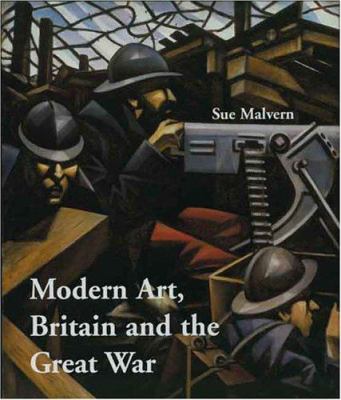 Modern art  Britain  and the Great War  witnessing  testimony  and remembrance