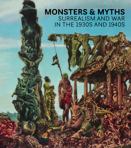 Monsters and Myths Surrealism and War in the 1930s and 1940s