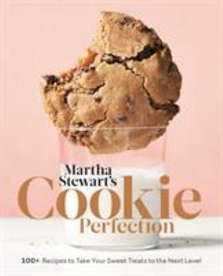 Martha Stewart's Cookie Perfection 100+ Recipes to Take Your Sweet Treats to the Next Level A Baking Book