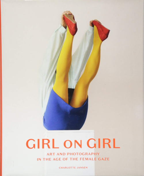 Girl on Girl Art and Photography in the Age of the Female Gaze Girl on Girl Art and Photography in the Age of the Female Gaze