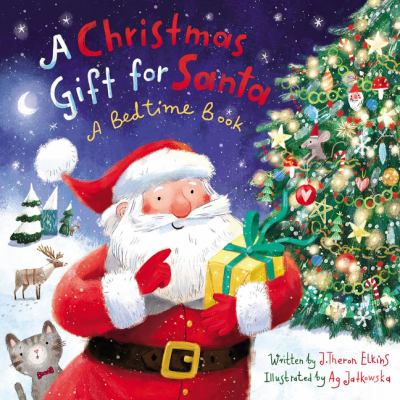 A Christmas gift for Santa_a bedtime book by Theron Elkins A Christmas gift for Santa_a bedtime book by Theron Elkins