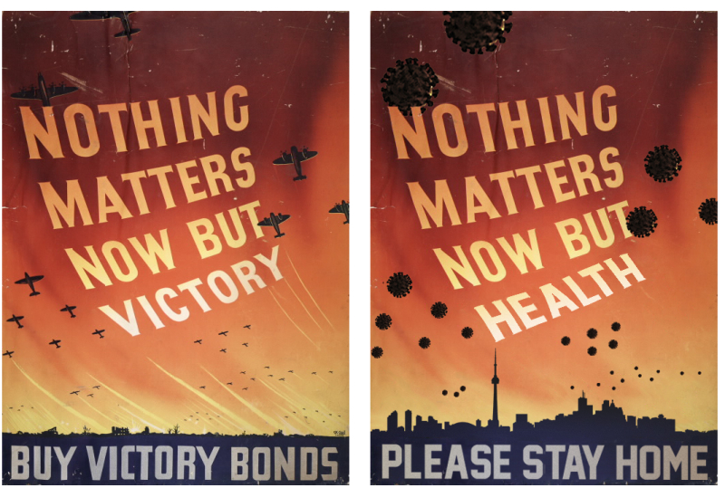 Side by side posters, one on left showing planes in sky with text Nothing Matters Now But Victory Buy Victory Bonds, poster on right shows virus in sky above Toronto skyline with text Nothing Matters Now But Health Please Stay Home Side by side posters, one on left showing planes in sky with text Nothing Matters Now But Victory Buy Victory Bonds, poster on right shows virus in sky above Toronto skyline with text Nothing Matters Now But Health Please Stay Home