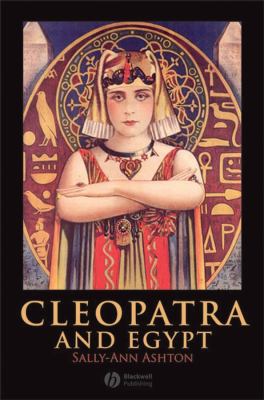 Cleopatra and Egypt by Sally-Ann Ashton Cleopatra and Egypt by Sally-Ann Ashton