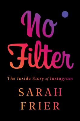 No Filter The Inside Story of Instagram