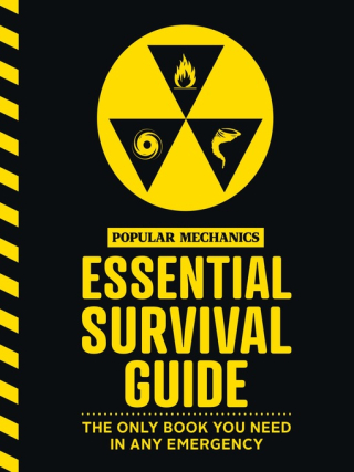 The Popular Mechanics Essential Survival Guide The Only Book You Need in Any Emergency The Popular Mechanics Essential Survival Guide The Only Book You Need in Any Emergency