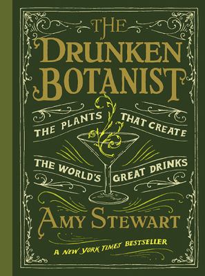 The Drunken Botanist by Amy Stewart The Drunken Botanist by Amy Stewart