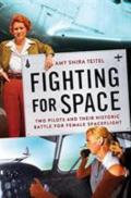 Fighting for space two pilots and their historic battle for female spaceflight