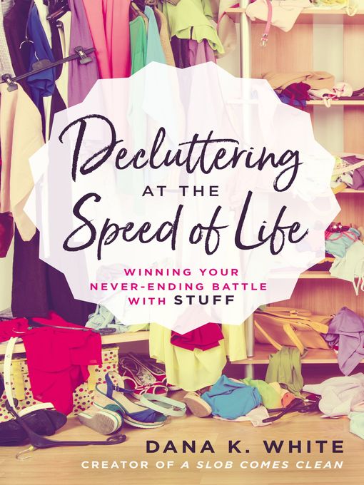 Decluttering at the Speed of Life Winning Your Never-Ending Battle with Stuff. Decluttering at the Speed of Life Winning Your Never-Ending Battle with Stuff.
