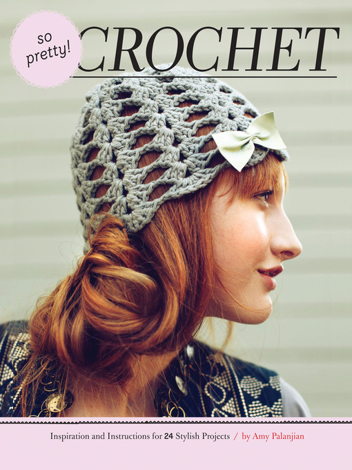 So Pretty! CrochetI Inspiration and Instructions for 24 Stylish Projects So Pretty! CrochetI Inspiration and Instructions for 24 Stylish Projects