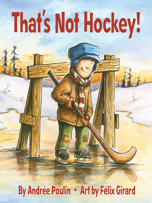 That's Not Hockey! by Andrée Poulin, illustrated by Félix Girard That's Not Hockey! by Andrée Poulin, illustrated by Félix Girard