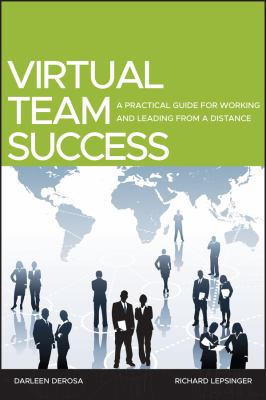 Virtual team success_a practical guide for working and leading from a distance