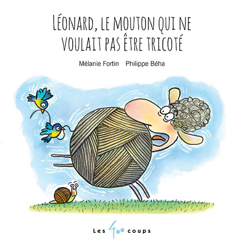 Leonard le mouton qui ne voulait pas etre tricote par Melanie Fortin, illustré par Philippe Béha Leonard le mouton qui ne voulait pas etre tricote par Melanie Fortin, illustré par Philippe Béha