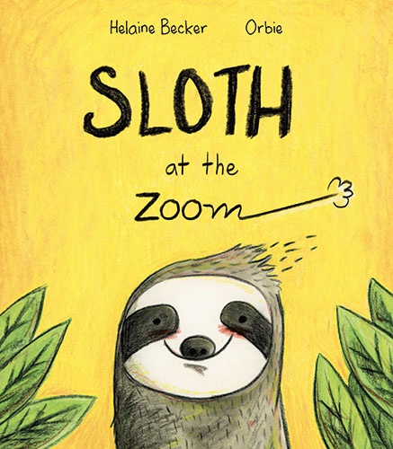 Sloth at the Zoom by Helaine Becker, illustrated by Orbie Sloth at the Zoom by Helaine Becker, illustrated by Orbie