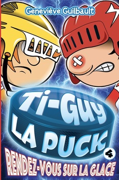 Ti-Guy La Puck Rendez-vous sur la Glace par Geneviève Guilbault