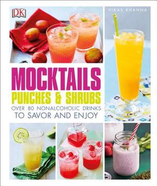 Mocktails  Punches  and Shrubs Over 80 Nonalcoholic Drinks to Savor and Enjoy