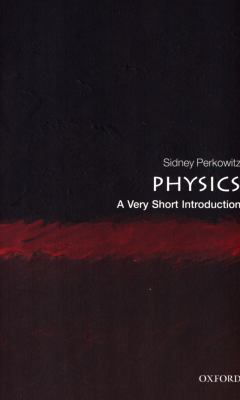 Physics a very short introduction by Sidney Perkowitz