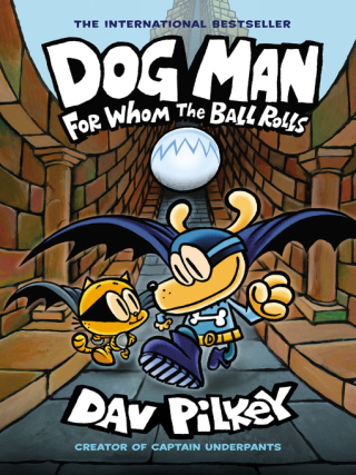 Dog Man - For Whom the Ball Rolls by Dav Pilkey Dog Man - For Whom the Ball Rolls by Dav Pilkey