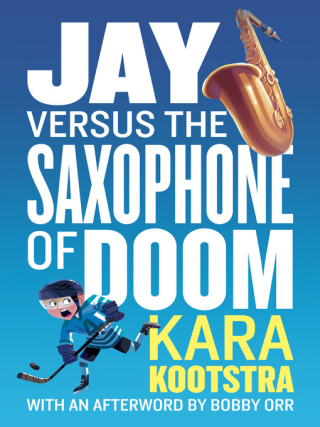 Jay Versus the Saxophone of Doom by Kara Kootstra Jay Versus the Saxophone of Doom by Kara Kootstra